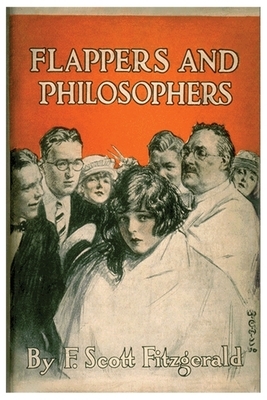 Flappers & Philosophers: F Scott Fitzgerald Short Stories Classic Works by F. Scott Fitzgerald