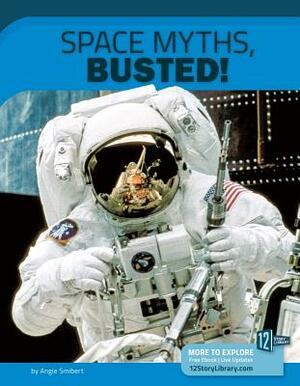 Space Myths, Busted!: 12 Groundbreaking Discoveries by Angie Smibert