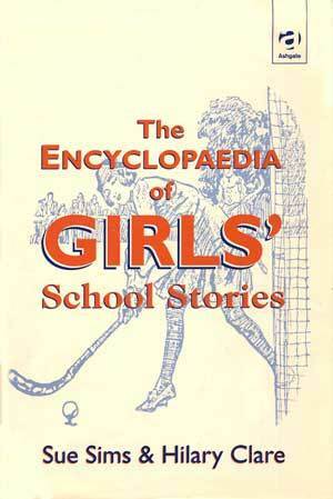 The Encyclopaedia of Girls' School Stories by Hilary Clare, Joy Wotton, Rosemary Auchmuty, Sue Sims