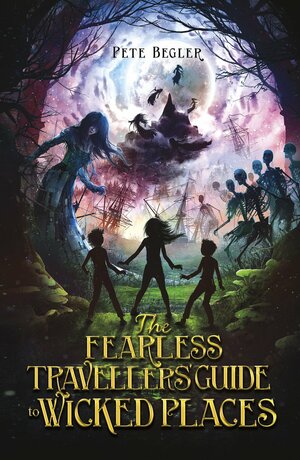 The Fearless Travellers' Guide to Wicked Places by Pete Begler