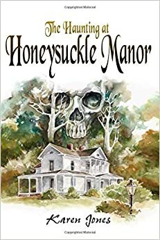 The Haunting at Honeysuckle Manor (Phantom Blooms) by Karen Jones
