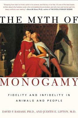 The Myth of Monogamy: Fidelity and Infidelity in Animals and People by Judith Eve Lipton, David P. Barash