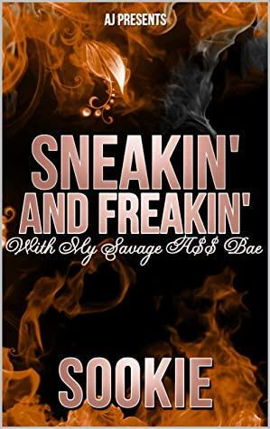 Sneakin and Freakin with My Savage A** Bae by Sookie Pryor