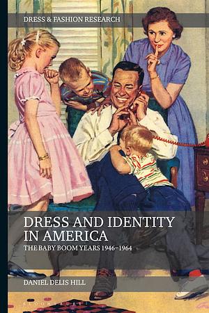 Dress and Identity in America: The Baby Boom Years 1946-1964 by Daniel Delis Hill