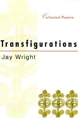 Transfigurations: Collected Poems by Jay Wright