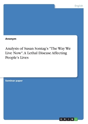 Analysis of Susan Sontag's The Way We Live Now. A Lethal Disease Affecting People's Lives by Anonym