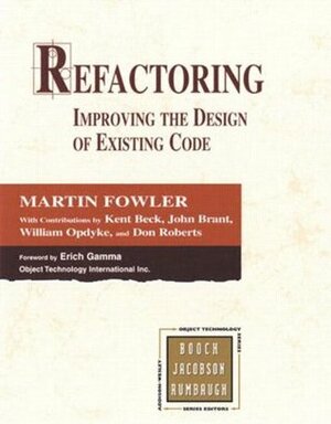 Refactoring: Improving the Design of Existing Code by Kent Beck, Erich Gamma, Don Roberts, Martin Fowler