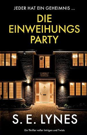 Die Einweihungsparty: Ein Thriller voller Intrigen und Twists by S.E. Lynes