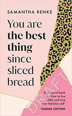 You Are The Best Thing Since Sliced Bread by Samantha Renke