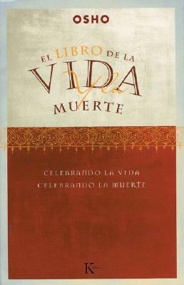 Libro de La Vida y La Muerte: Celebrando La Vida, Celebrando La Muerte by Osho