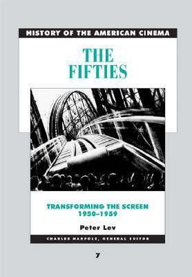 The Fifties Transforming the Screen: 1950-1959 by Thomas Schatz, Peter Lev