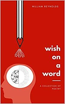 Wish on A Word - A Poetry Collection by William Reynolds