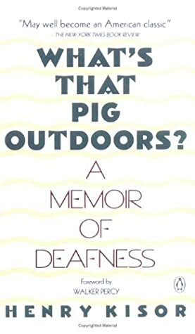 What's That Pig Outdoors?: A Memoir of Deafness by Henry Kisor, Walker Percy