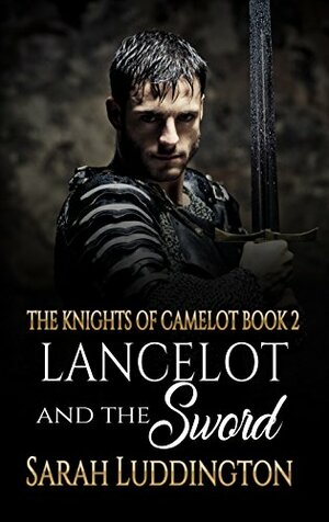 Lancelot And The Sword by Sarah Luddington