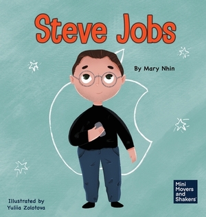 Steve Jobs: A Kid's Book About Changing the World by Mary Nhin