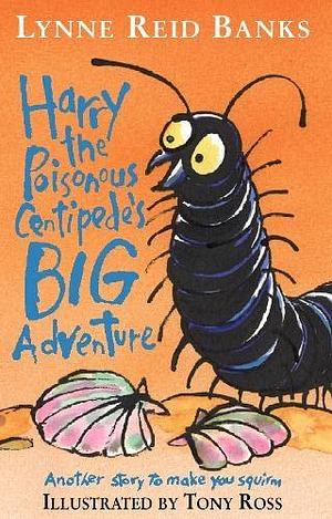 Harry the Poisonous Centipede's Big Adventure by Lynne Reid Banks, Lynne Reid Banks