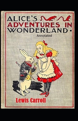 Alice's Adventures in Wonderland Annotated by Lewis Carroll