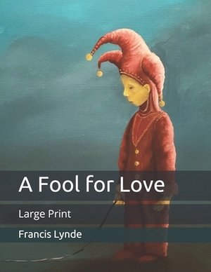 A Fool for Love: Large Print by Francis Lynde