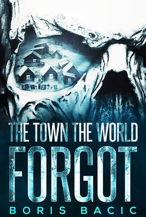 The Town The World Forgot by Boris Bačić