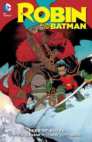 Robin – Son of Batman, Volume 1: Year of Blood by Mick Grey, Patrick Gleason, Tom Napolitano, John Kalisz