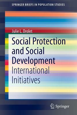 Social Protection and Social Development: International Initiatives by Julie L. Drolet