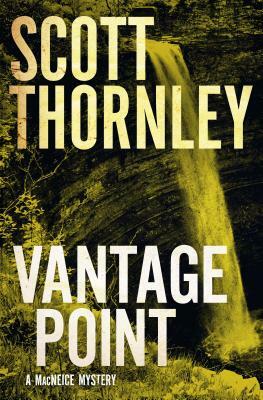 Vantage Point: A MacNeice Mystery by Scott Thornley