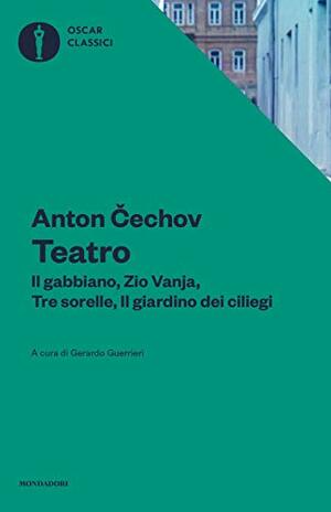 Teatro. Il gabbiano-Il giardino dei ciliegi-Zio Vania-Tre sorelle by Gerardo Guerrieri, Anton Chekhov