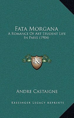 Fata Morgana: A Romance of Art Student Life in Paris (1904) by André Castaigne