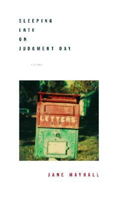 Sleeping Late on Judgment Day: Poems by Jane Mayhall