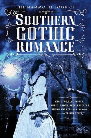 The Mammoth Book of Southern Gothic Romance by Jill Archer, Trisha Telep, Jennifer Estep, Shelli Stevens, J.D. Horn, Sonya Bateman, Angie Fox, Coreene Callahan, Bec McMaster, Erin Kellison, Jessa Slade, Michele Bardsley, Diane Duvall, J.C. Daniels, Dianne Sylvan, Tiffany Trent, Elle Jasper, Laurie London