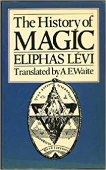 The History of Magic: Including a Clear and Precise Exposition of Its Procedure, Its Rites, and Its Mysteries by Éliphas Lévi