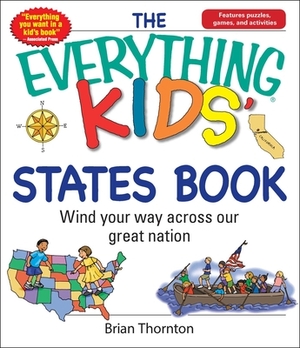 The Everything Kids' States Book: Wind Your Way Across Our Great Nation by Brian Thornton