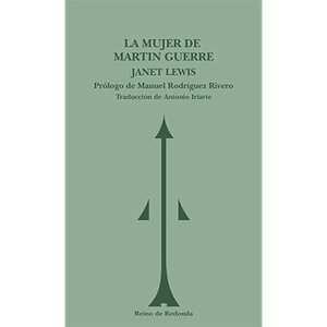 La mujer de Martin Guerre by Janet Lewis, Antonio Iriarte