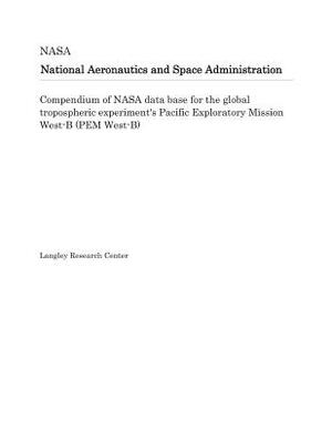 Compendium of NASA Data Base for the Global Tropospheric Experiment's Pacific Exploratory Mission West-B (Pem West-B) by National Aeronautics and Space Adm Nasa