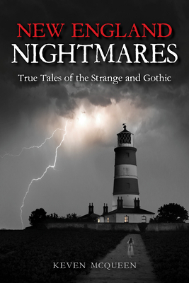 New England Nightmares: True Tales of the Strange and Gothic by Keven McQueen