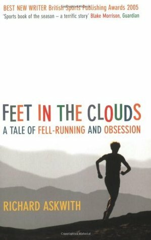 Feet in the Clouds: A Tale of Fell-Running and Obsession by Richard Askwith