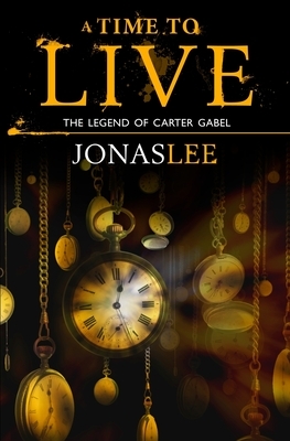 A Time to Live by Jonas Lee