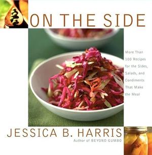 On the Side: More Than 100 Recipes for the Sides, Salads, and Condiments that Make the Meal by Jessica B. Harris