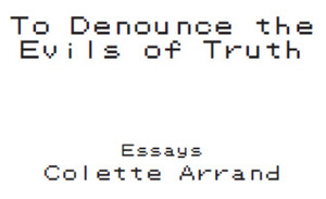 To Denounce the Evils of Truth by Colette Arrand