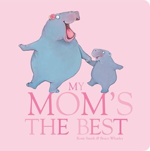 My Mom's The Best by Rosie Smith, Bruce Whatley