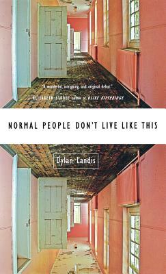 Normal People Don't Live Like This by Dylan Landis