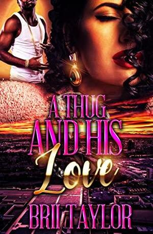 A Thug And His Love by Brii Taylor