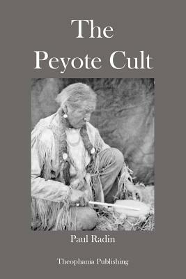 The Peyote Cult by Paul Radin