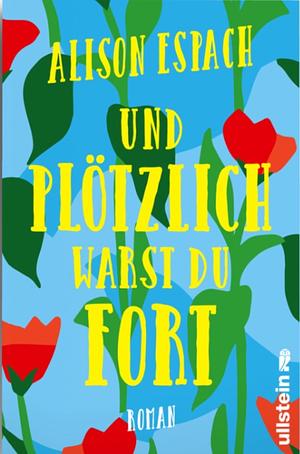 Und plötzlich warst du fort by Alison Espach