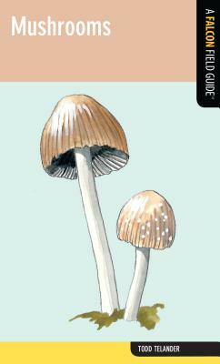Mushrooms: A Falcon Field Guide by Todd Telander