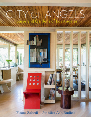 City of Angels: Houses and Gardens of Los Angeles by Jennifer Ash Rudick