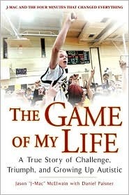 The Game of My Life: A True Story Of Challenge, Triumph, and Growing Up Autistic by Jason J-Mac McElwain, Daniel Paisner