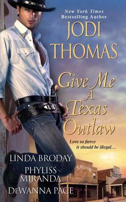Give Me a Texas Outlaw by Jodi Thomas, Linda Broday, Phyliss Miranda