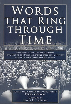 Words that Ring Through Time: The Fifty Most Important Speeches in History and How they Changed Our World by Terry Golway