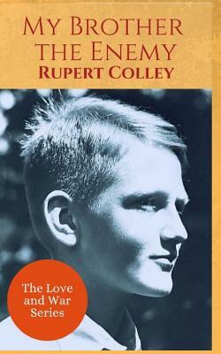 My Brother the Enemy by Rupert Colley